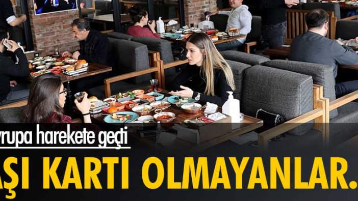 Avrupa harekete geçti! Aşı kartı olmayanlar...