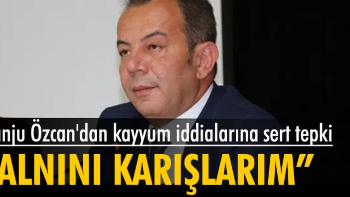 Tanju Özcan'dan kayyum iddialarına sert tepki: Alnını karışlarım