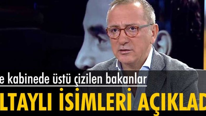 Fatih Altaylı'dan çok konuşulacak iddia! İşte kabinede üstü çizilen bakanlar