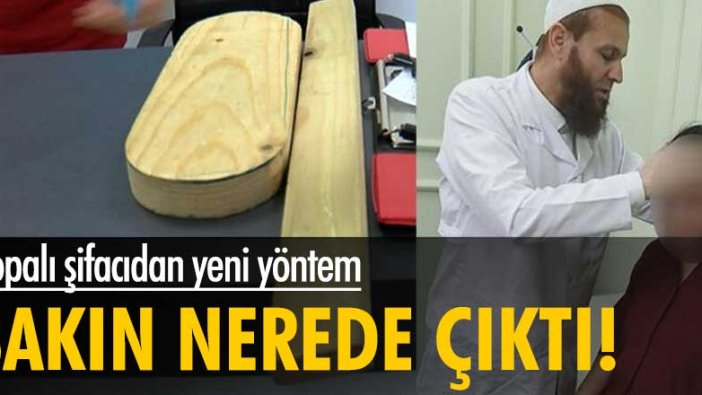 Sopalı şifacıdan yeni yöntem! Bakın nereden çıktı