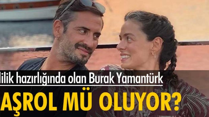 Evlilik hazırlığında olan Burak Yamantürk, başrol mü oluyor?