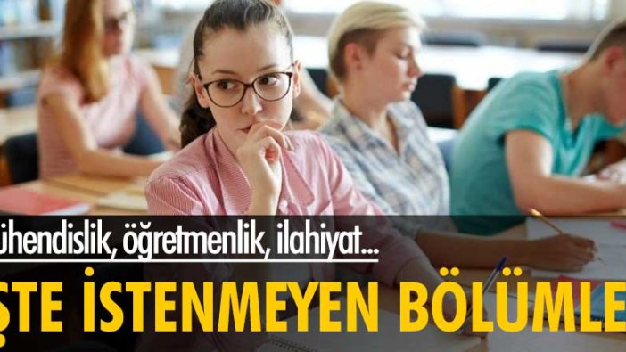 Mühendislik, öğretmenlik, ilahiyat... İşte istenmeyen bölümler