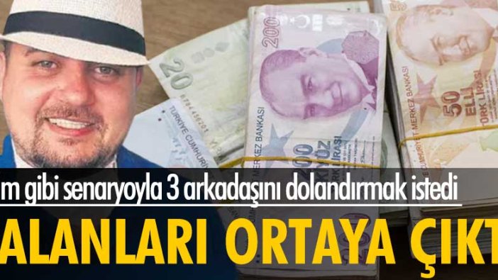 Film gibi senaryoyla 3 arkadaşını dolandırmak istedi! Yalanları ortaya çıktı