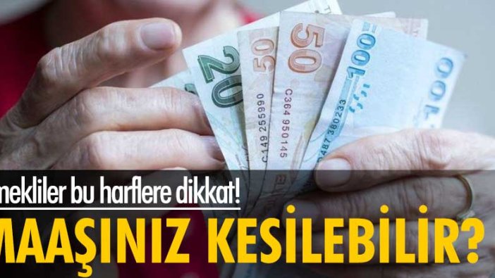 Emekliler bu harflere dikkat! Maaşınız kesilebilir