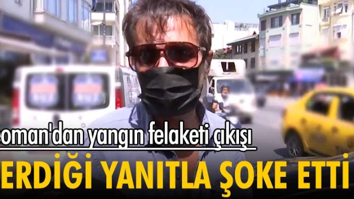 Teoman'dan yangın felaketi çıkışı! Verdiği yanıtla şoke etti