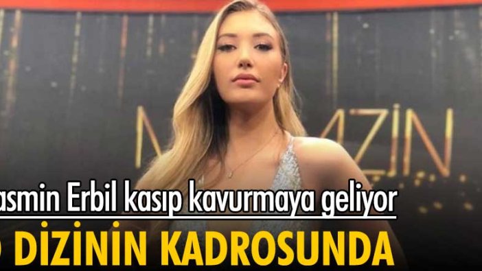 Yasmin Erbil kasıp kavurmaya geliyor! O dizinin kadrosunda