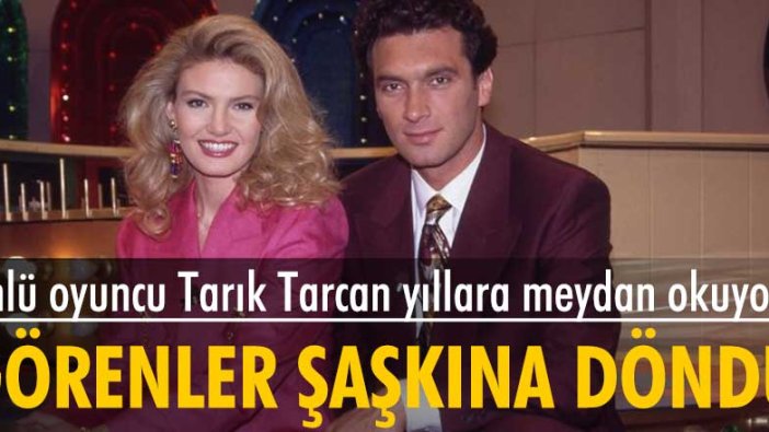 Ünlü oyuncu Tarık Tarcan yıllara meydan okuyor... Görenler şaşkına döndü