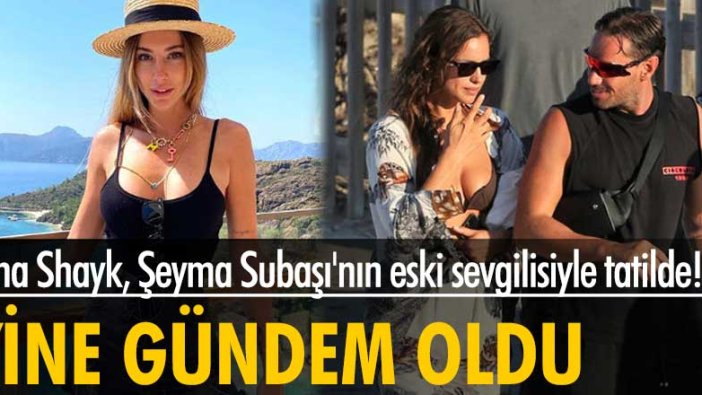 Irina Shayk, Şeyma Subaşı'nın eski sevgilisi Guido Senia ile tatilde