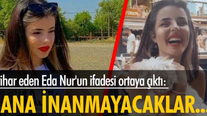 İntihar eden Eda Nur'un ifadesi ortaya çıktı!