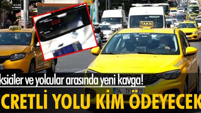 Taksi şoförleriyle yolcular arasında 'ücretli yol' tartışması başladı!