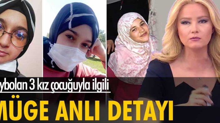 Kaybolan 3 kız çocuğuyla ilgili Müge Anlı detayı