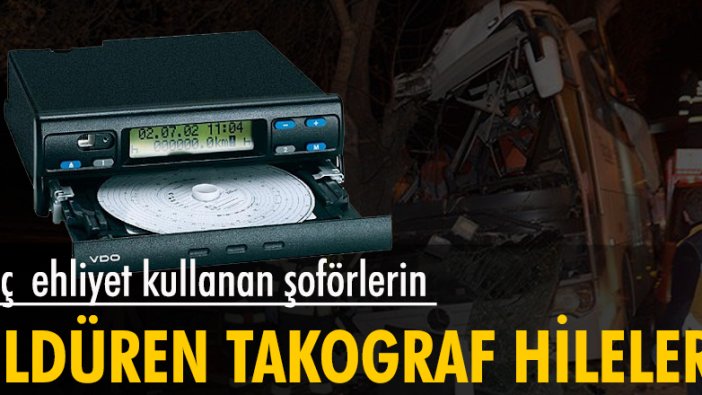 Üç ehliyet kullanan şoförlerin öldüren takograf hileleri