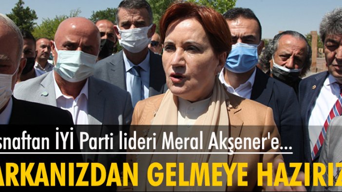 Esnaftan İYİ Parti lideri Meral Akşener'e: Hepimiz arkanızdan ölümüne gelmeye hazırız