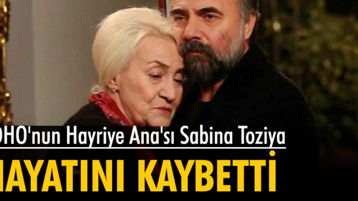 Sabina Toziya hayatını kaybetti