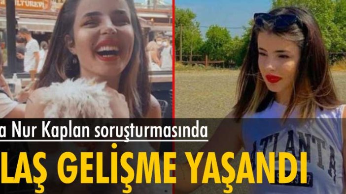 Eda Nur Kaplan soruşturmasında flaş gelişme