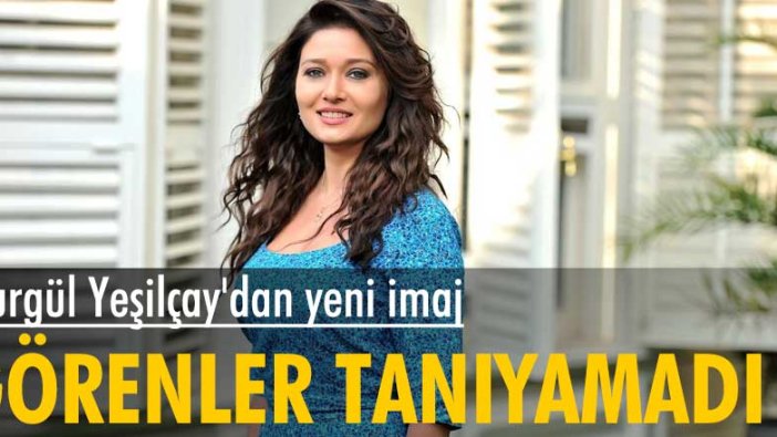 Nurgül Yeşilçay'dan yeni imaj! Görenler tanıyamadı