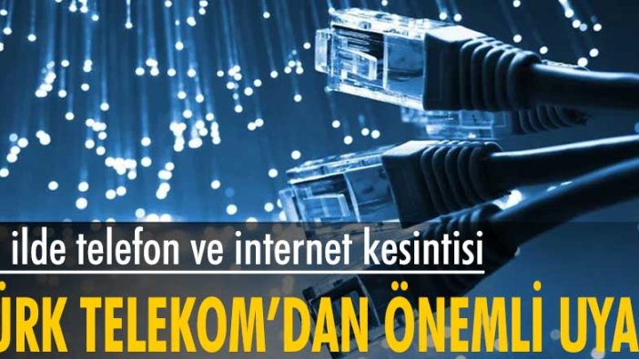 13 ilde telefon ve internet kesintisi Türk Telekom'dan önemli uyarı