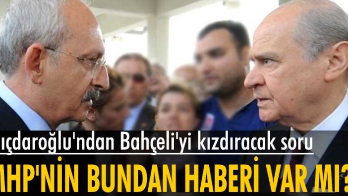 Kemal Kılıçdaroğlu'ndan Devlet Bahçeli'yi kızdıracak çıkış: MHP'nin bundan haberi var mı?