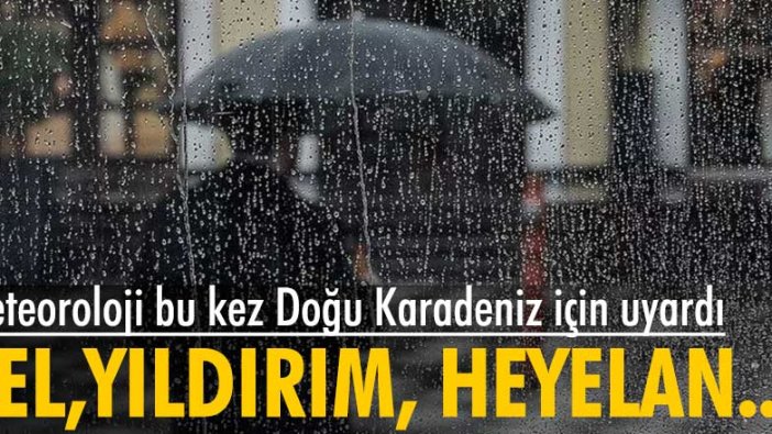 Meteoroloji bu kez Doğu Karadeniz için uyardı: Sel, yıldırım, heyelan...