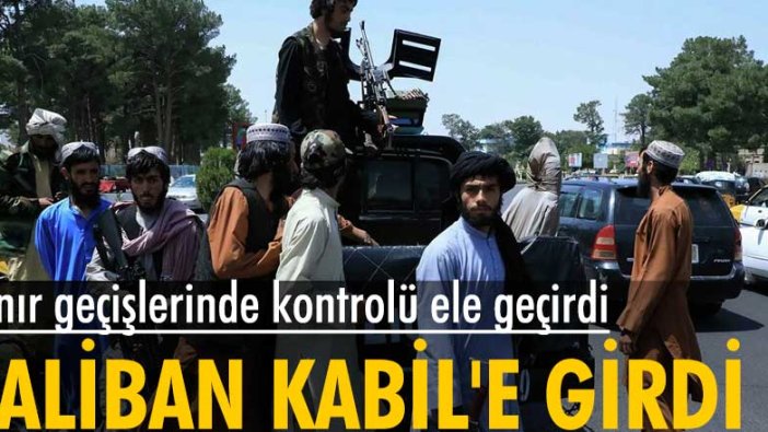 Taliban, başkent Kabil'e girdi