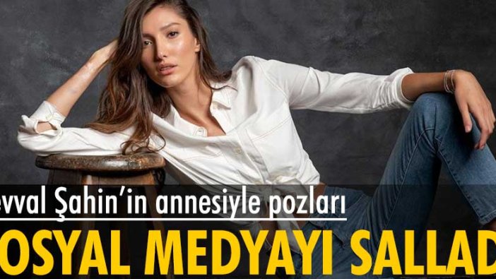 Şevval Şahin’in annesiyle pozları sosyal medyayı salladı