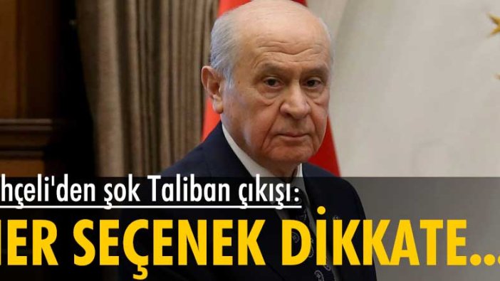 Devlet Bahçeli'den şok Taliban çıkışı