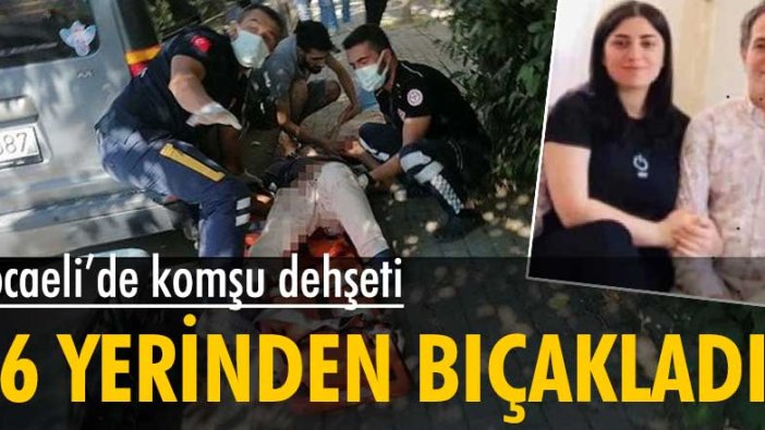 Kocaeli Gebze'de komşu dehşeti! 56 yerinden bıçakladı