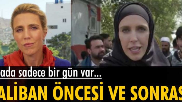 Taliban öncesi ve sonrası! Arada sadece bir gün var...