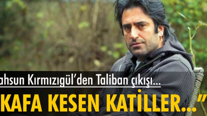 Mahsun Kırmızıgül'den Taliban tepkisi