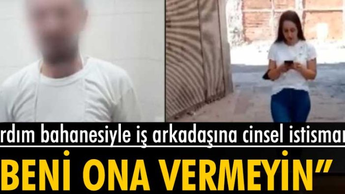 İş yeri arkadaşını yardım etme bahanesiyle kandırıp cinsel istismarda bulundu