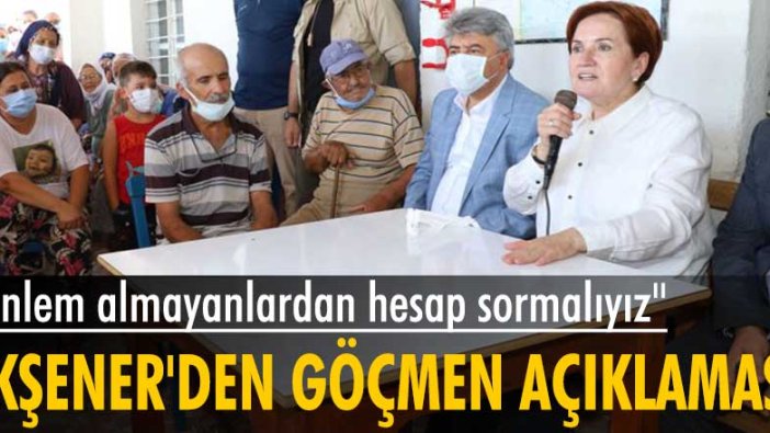 Meral Akşener'den göçmen açıklaması: 