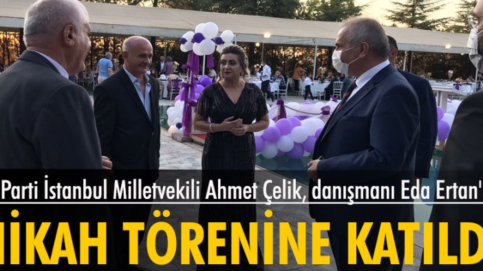 İYİ Partili Ahmet Çelik danışmanı Eda Ertan'ı mutlu gününde yalnız bırakmadı