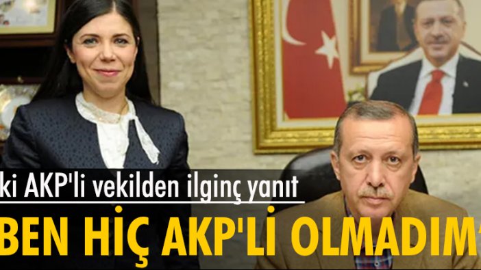 Eski AKP'li vekilden ilginç yanıt 