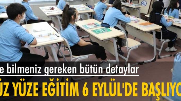 Yüz yüze eğitim 6 Eylül'de başlıyor! İşte bilmeniz gereken bütün detaylar