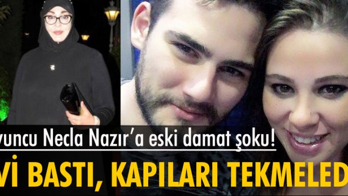 Yeşilçam'ın usta oyuncusu Necla Nazır'a eski damat şoku! Evi bastı, kapıları tekmeledi...