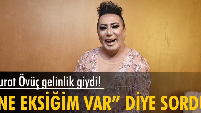 Murat Övüç gelinlik giydi! "Benim ne eksiğim var" diye sordu