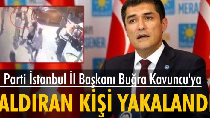 İYİ Parti İstanbul İl Başkanı Buğra Kavuncu'ya saldıran kişi gözaltına alındı