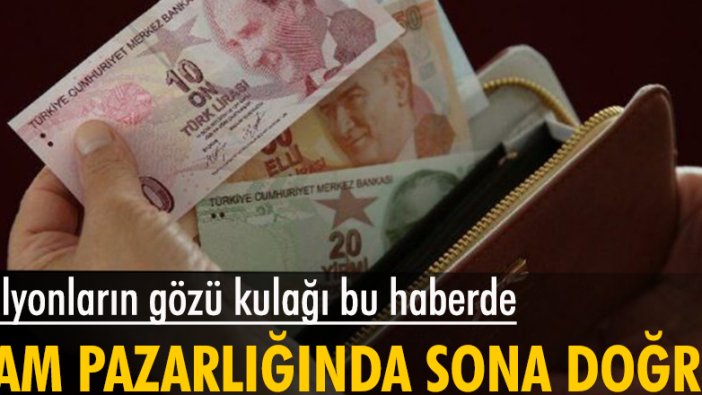 Memur ve memur emeklisinin zam pazarlığında sona doğru