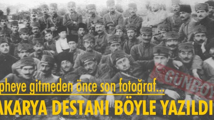 Cepheye gitmeden önce son fotoğraf! Sakarya Destanı böyle yazıldı