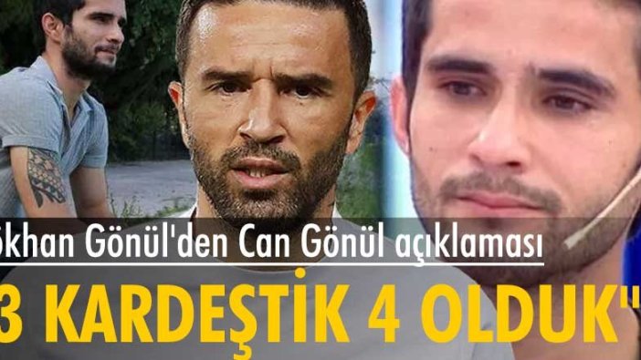 Gökhan Gönül: Can Gönül bizim kardeşimiz