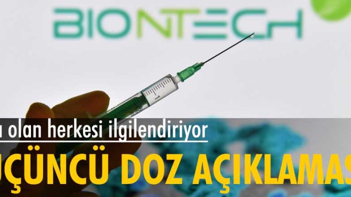 Aşı olan herkesi ilgilendiriyor! BioNTech'ten yeni üçüncü doz açıklaması