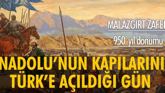 Anadolu'nun kapılarını Türk'e açan Malazgirt Zaferi'nin 950. yıl dönümü