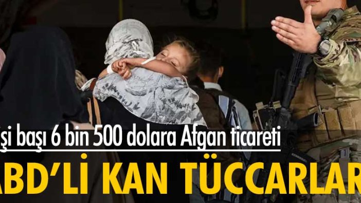 ABD’li ‘kan tüccarları’ can havliyle kaçan Afganlardan kişi başı 6 bin 500 dolar istediler