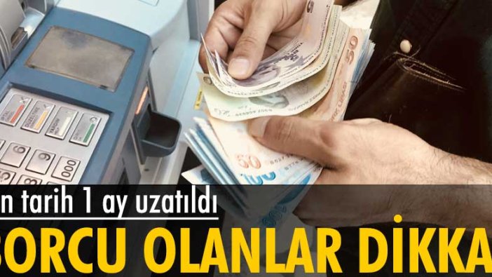 Borç yapılandırması tarihi 1 ay uzatıldı