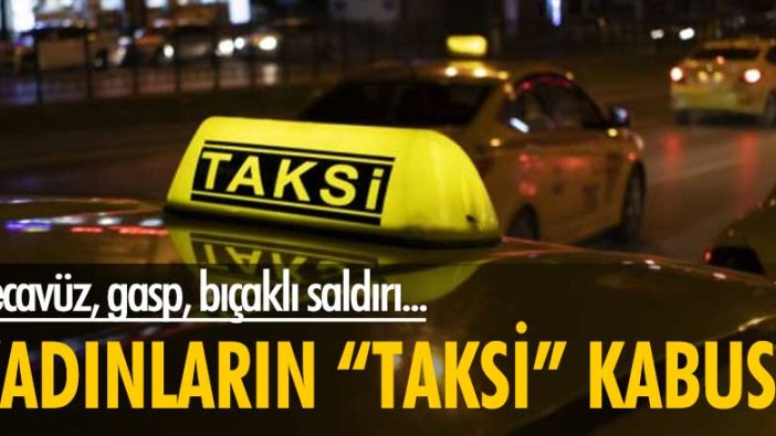 İstanbul'da kadınların 'taksi' kabusu