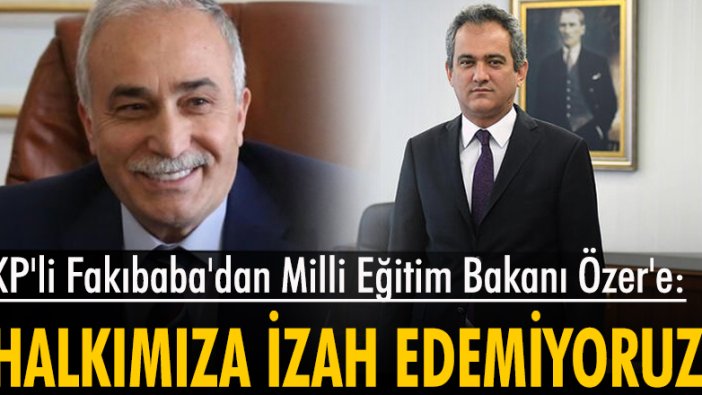 AKP'li Fakıbaba'dan Milli Eğitim Bakanı Özer'e: "Halkımıza izah edemiyoruz"