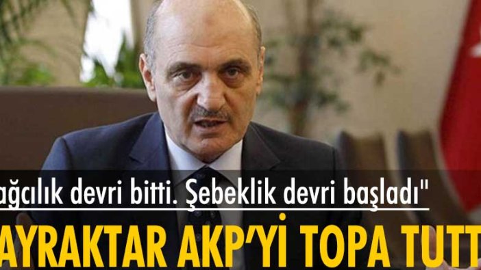 Erdoğan Bayraktar: Yağcılık devri bitti. Şebeklik devri başladı