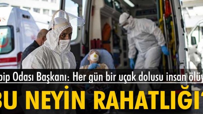 Tabip Odası Başkanı: Her gün bir uçak dolusu insan ölüyor