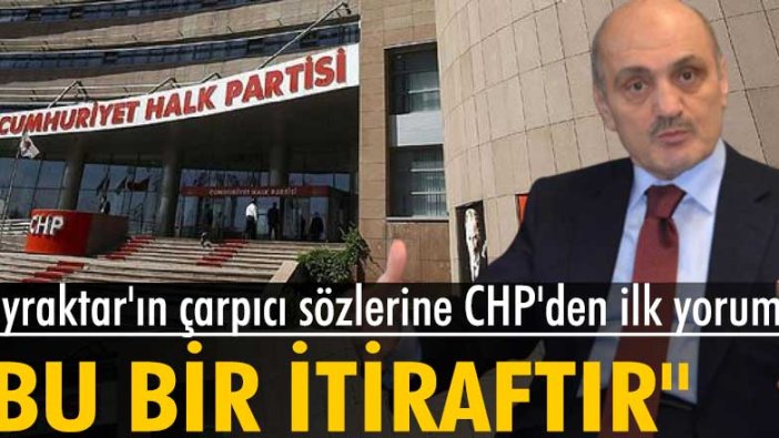 Bayraktar'ın sözlerine CHP'li Ali Mahir Başarır'dan ilk yorum