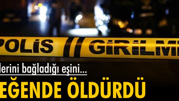 Ellerini bağladığı eşini leğende öldürdü